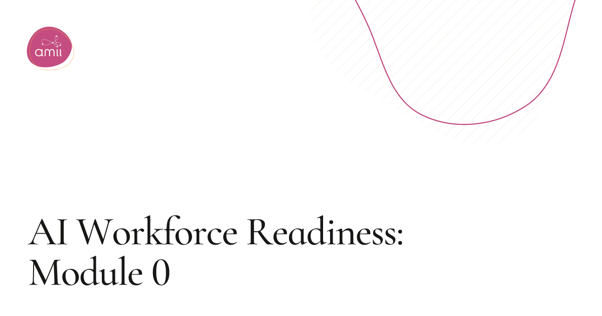 Api Workforce AI Workforce Readiness: Module 0 — Alberta Machine Intelligence Institute
